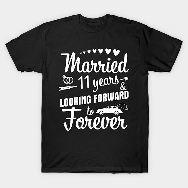 Married 11 Years And Looking Forward To Forever Happy Weddy Marry Memory Husband Wife T-Shirt by bakhanh123